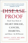Disease-proof : Slash Your Risk of Heart Disease, Cancer, Diabetes, and More - by 80 Percent - Book