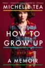 How To Grow Up : A Memoir - Book
