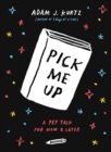 Pick Me Up : A Pep Talk for Now and Later - Book