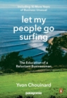 Let My People Go Surfing : The Education of a Reluctant Businessman - Including 10 More Years of Business as Usual - Book