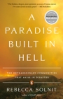 A Paradise Built In Hell : The Extraordinary Communities that Arise in Disaster - Book