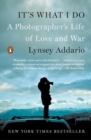 It's What I Do : A Photographer's Life of Love and War - Book