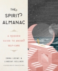 The Spirit Almanac : A Modern Guide to Ancient Self-Care - Book