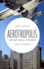 Aerotropolis : The Way We'll Live Next - eBook