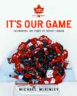 It's Our Game : Celebrating 100 Years Of Hockey Canada - eBook