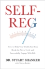Self-Reg : How to Help Your Child (and You) Break the Stress Cycle and Successfully Engage with Life - eBook