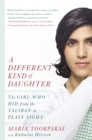 A Different Kind of Daughter : The Girl Who Hid from the Taliban in Plain Sight - eBook