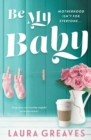 Be My Baby : Motherhood isn't for everyone… - Book