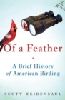 Of a Feather : A Brief History of American Birding - eBook