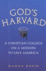 God's Harvard : A Christian College on a Mission to Save America - eBook