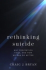 Rethinking Suicide : Why Prevention Fails, and How We Can Do Better - Book