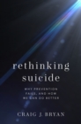 Rethinking Suicide : Why Prevention Fails, and How We Can Do Better - eBook