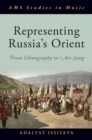 Representing Russia's Orient : From Ethnography to Art Song - eBook