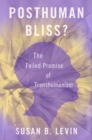 Posthuman Bliss? : The Failed Promise of Transhumanism - eBook