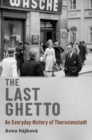 The Last Ghetto : An Everyday History of Theresienstadt - Book