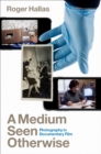 A Medium Seen Otherwise : Photography in Documentary Film - eBook