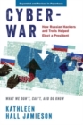 Cyberwar : How Russian Hackers and Trolls Helped Elect a President: What We Don't, Can't, and Do Know - Book