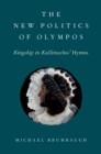 The New Politics of Olympos : Kingship in Kallimachos' Hymns - eBook