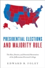 Presidential Elections and Majority Rule : The Rise, Demise, and Potential Restoration of the Jeffersonian Electoral College - eBook