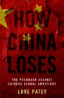 How China Loses : The Pushback against Chinese Global Ambitions - eBook