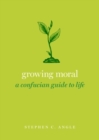 Growing Moral : A Confucian Guide to Life - Book