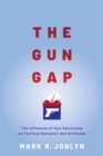 The Gun Gap : The influence of gun ownership on political behavior and attitudes - eBook
