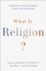 What Is Religion? : Debating the Academic Study of Religion - eBook
