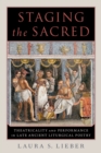 Staging the Sacred : Performance in Late Ancient Liturgical Poetry - eBook