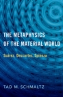 The Metaphysics of the Material World : Suarez, Descartes, Spinoza - eBook
