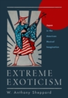 Extreme Exoticism : Japan in the American Musical Imagination - eBook