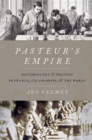 Pasteur's Empire : Bacteriology and Politics in France, Its Colonies, and the World - eBook