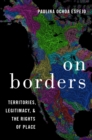 On Borders : Territories, Legitimacy, and the Rights of Place - eBook