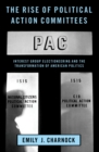 The Rise of Political Action Committees : Interest Group Electioneering and the Transformation of American Politics - eBook