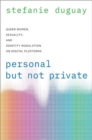 Personal but Not Private : Queer Women, Sexuality, and Identity Modulation on Digital Platforms - Book