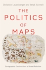 The Politics of Maps : Cartographic Constructions of Israel/Palestine - eBook
