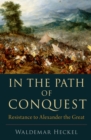In the Path of Conquest : Resistance to Alexander the Great - eBook