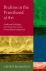 Brahms in the Priesthood of Art : Gender and Art Religion in the Nineteenth-Century German Musical Imagination - eBook