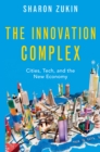 The Innovation Complex : Cities, Tech, and the New Economy - eBook