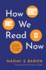 How We Read Now : Strategic Choices for Print, Screen, and Audio - Book