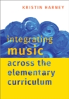 Integrating Music Across the Elementary Curriculum - eBook