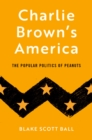 Charlie Brown's America : The Popular Politics of Peanuts - eBook