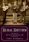 Rural Rhythm : The Story of Old-Time Country Music in 78 Records - Book
