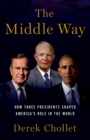 The Middle Way : How Three Presidents Shaped America's Role in the World - eBook
