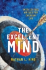 The Excellent Mind : Intellectual Virtues for Everyday Life - eBook