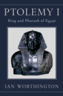 Ptolemy I : King and Pharaoh of Egypt - eBook