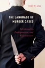 The Language of Murder Cases : Intentionality, Predisposition, and Voluntariness - eBook