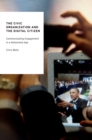 The Civic Organization and the Digital Citizen : Communicating Engagement in a Networked Age - eBook