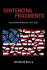 Sentencing Fragments : Penal Reform in America, 1975-2025 - eBook