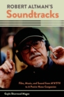 Robert Altman's Soundtracks : Film, Music, and Sound from M*A*S*H to A Prairie Home Companion - eBook