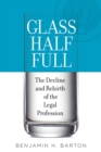 Glass Half Full : The Decline and Rebirth of the Legal Profession - eBook